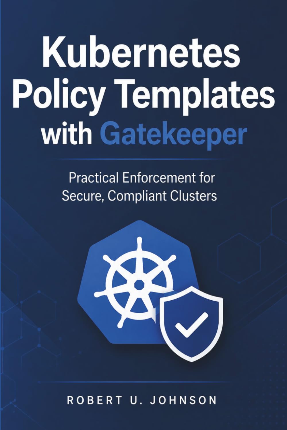 Kubernetes Policy Templates with Gatekeeper: Practical Enforcement for Secure, Compliant Clusters