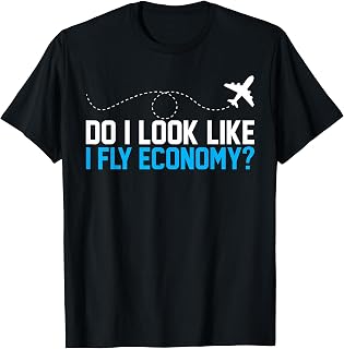 Do I Look Like I Fly Economy ? Funny First Class Airplane T-Shirt