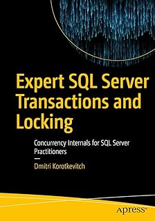 Expert SQL Server Transactions and Locking: Concurrency Internals for SQL Server Practitioners