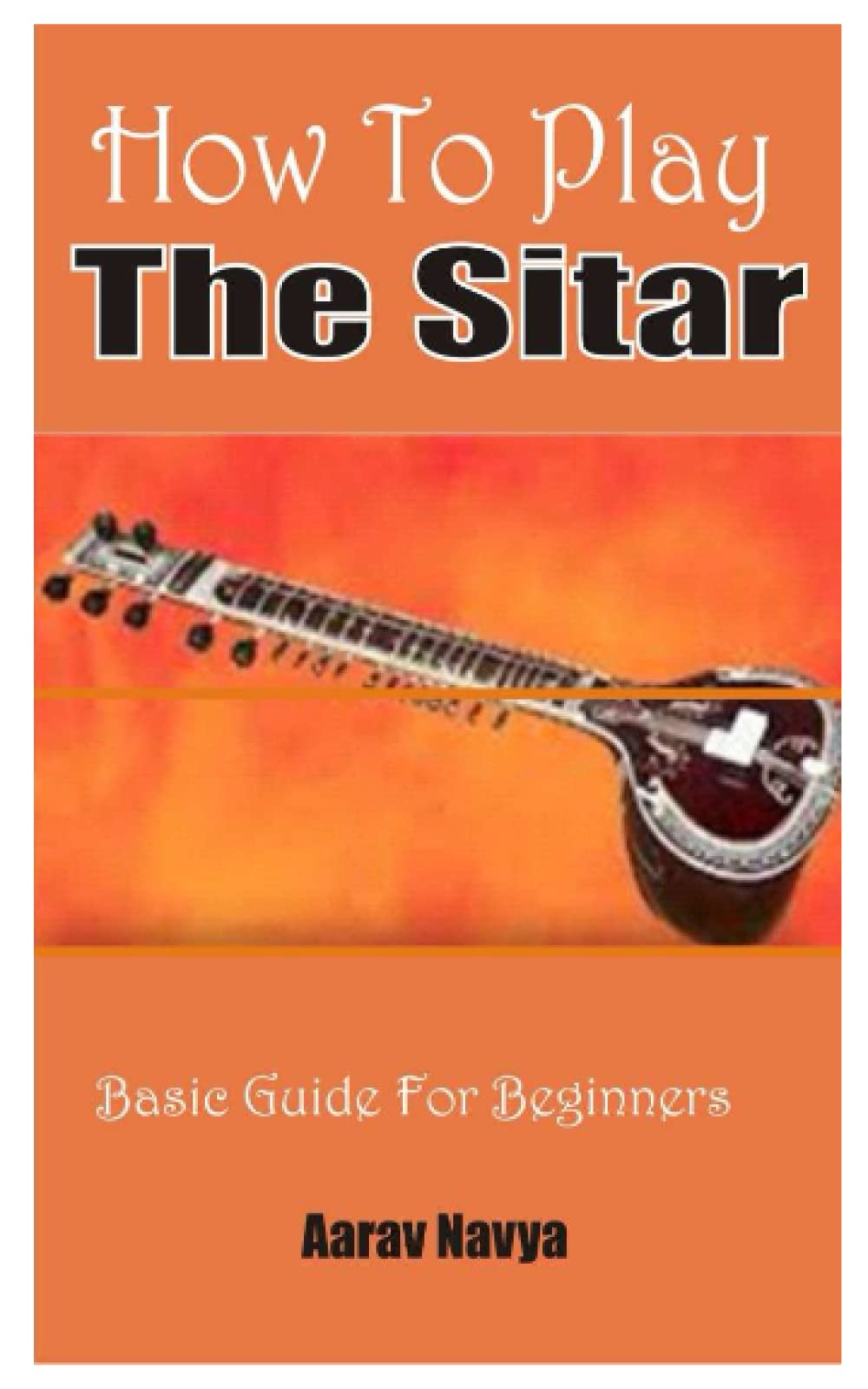 How To Play The Sitar Basic Guide For Beginners
