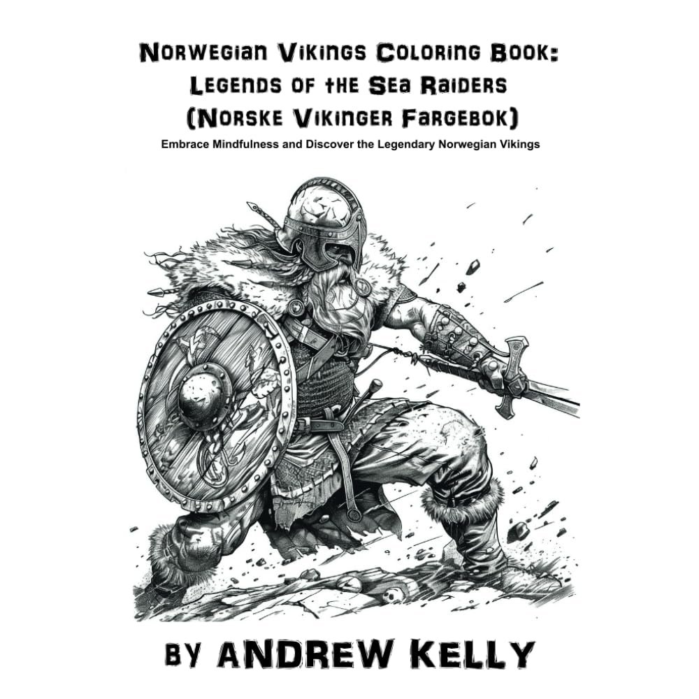 Norwegian Vikings Coloring Book: Legends of the Sea Raiders (Norske Vikinger Fargebok): Embrace Mindfulness and Discover the Legendary Norwegian ... and Knights: Historic Coloring Adventures)