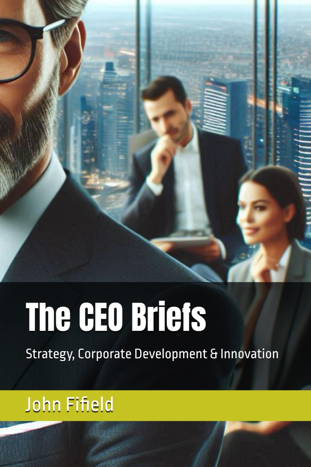 The CEO Briefs: Strategy, Corporate Development & Innovation: 7
