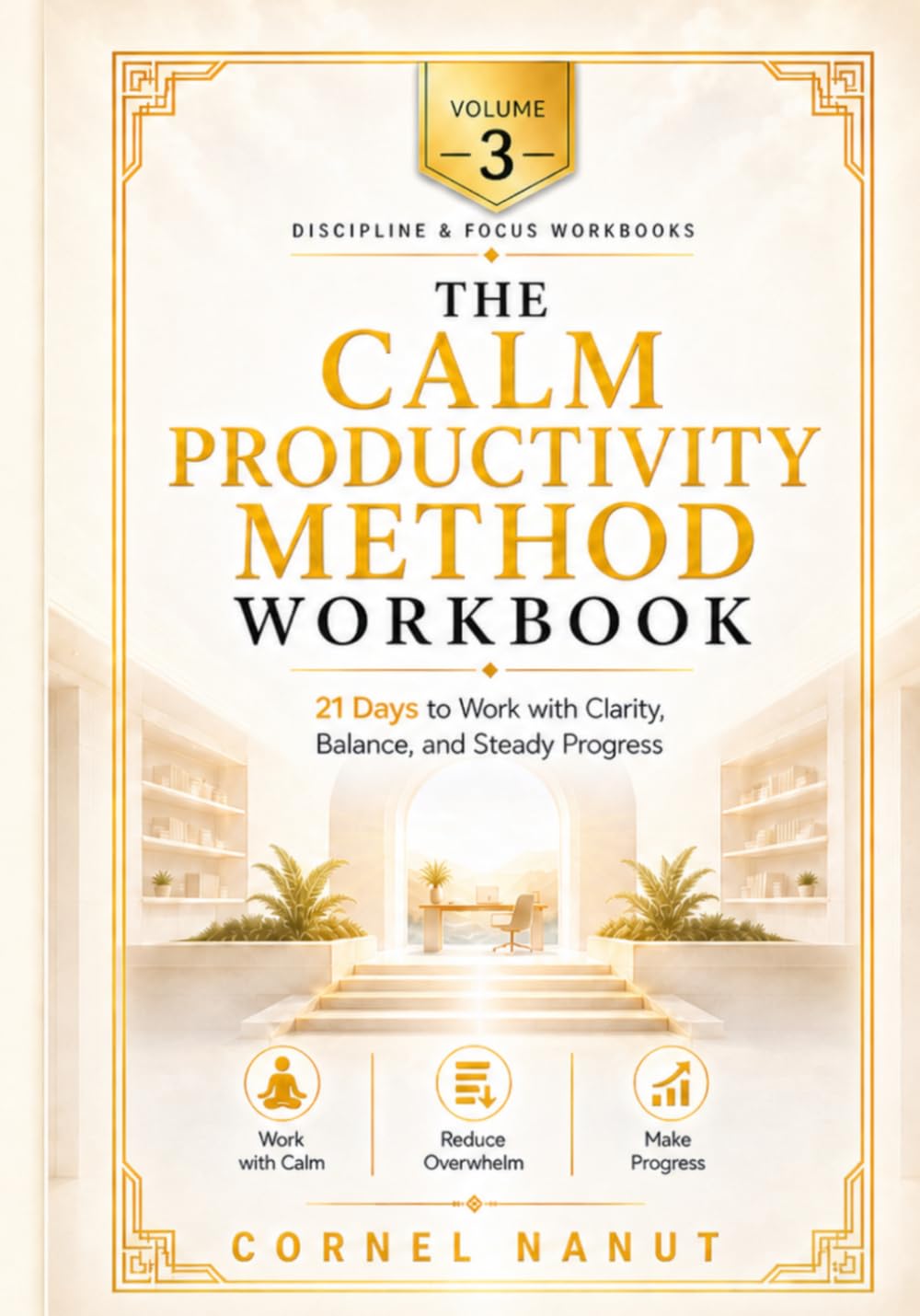 The Calm Productivity Workbook: Daily Exercises to Get Things Done Without Stress or Burnout (Discipline & Focus Workbooks)