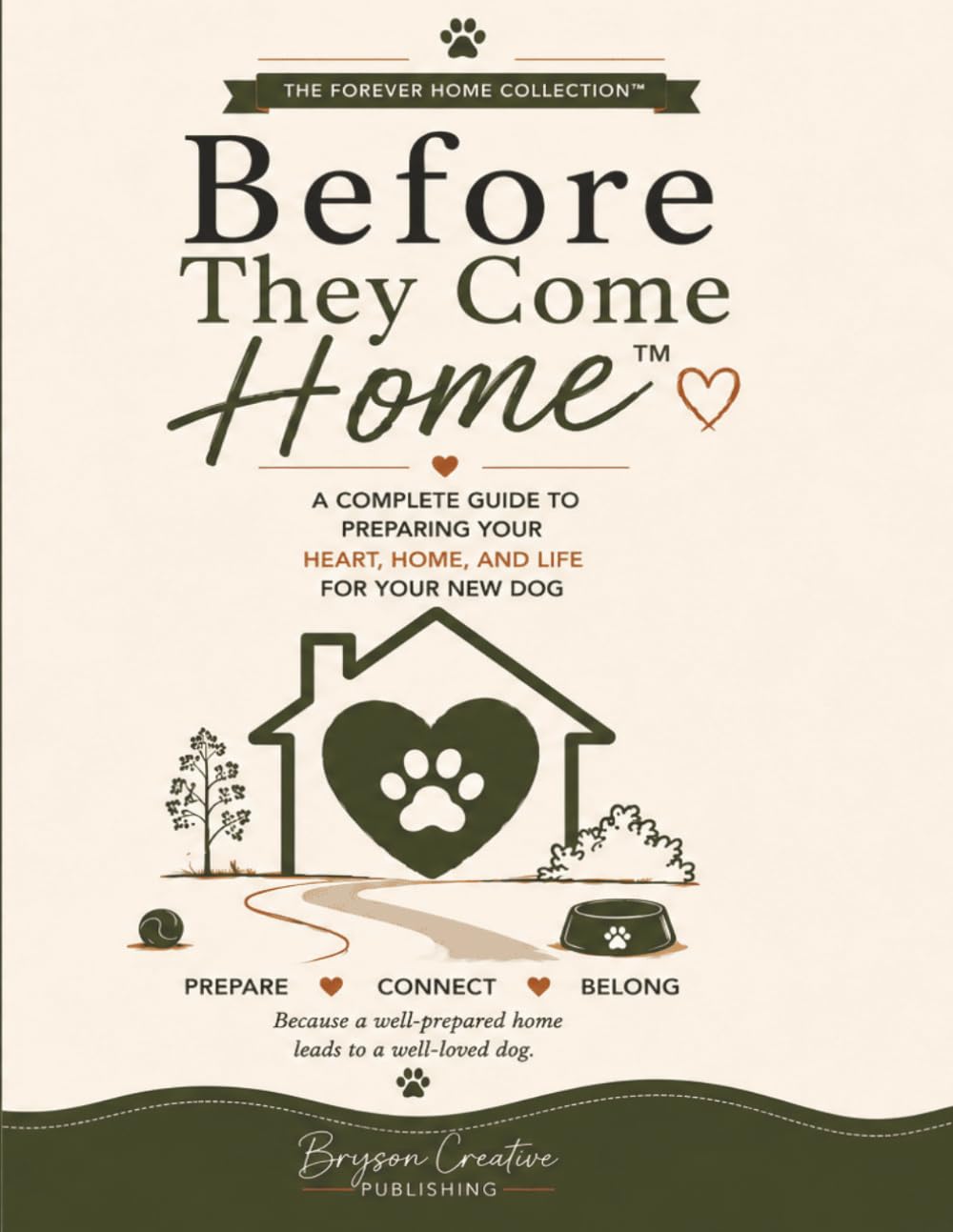 Before They Come Home™: A Complete Guide to Preparing Your Heart, Home, and Life for Your New Dog