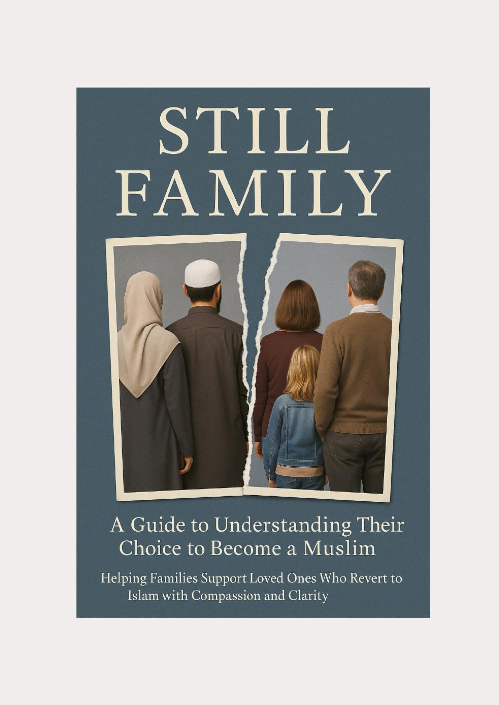 Still Family: A guide to understanding your loved one’s choice to become a Muslim-Explore all your emotions and find compassion and clarity. This book ... Adult Children of Trauma — Guided by Islam)