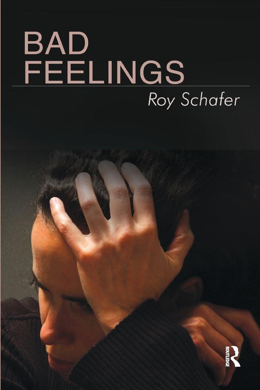 Bad Feelings: Selected Psychoanalytic Essays - Schafer, Roy