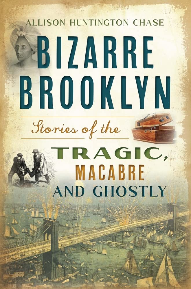Bizarre Brooklyn: Stories of the Tragic, Macabre and Ghostly (Haunted America)