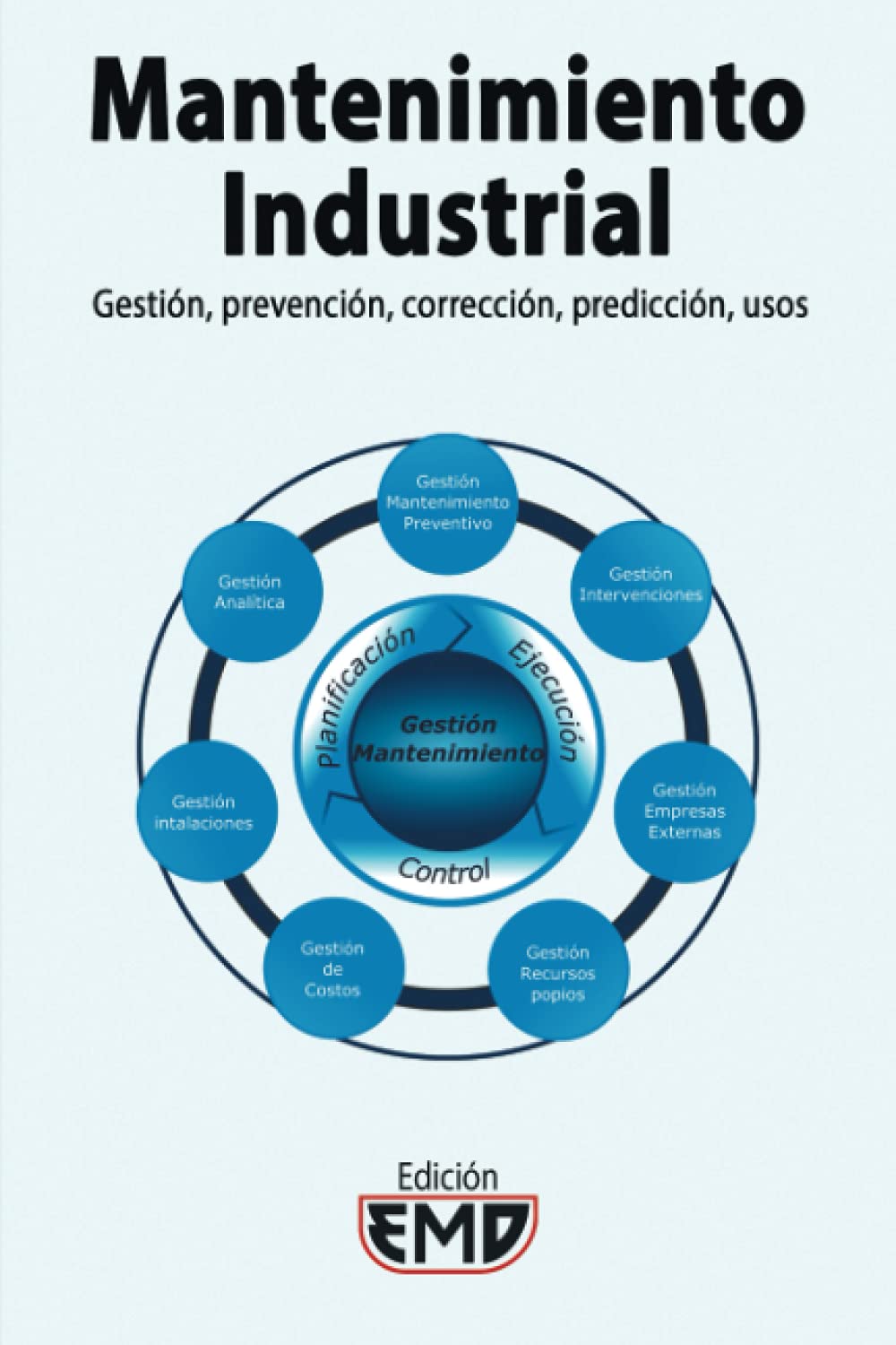 Mantenimiento Industrial: Gestión, prevención, corrección, predicción, usos (Spanish Edition)