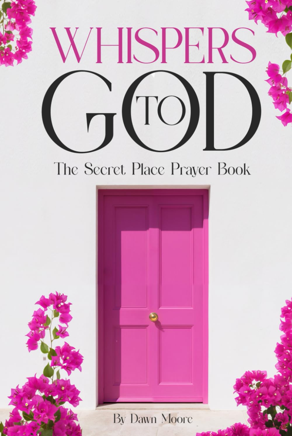Whispers To God: The Secret Place Prayer Book