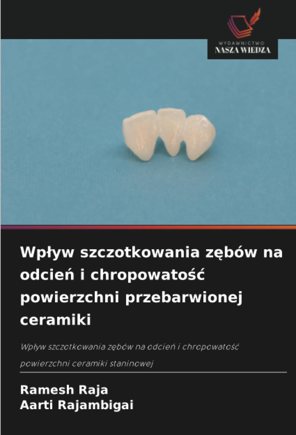 Wplyw szczotkowania zębów na odcień i chropowatośc powierzchni przebarwionej ceramiki: Wp¿yw szczotkowania z¿bów na odcie¿ i chropowato¿¿ powierzchni ceramiki staninowej