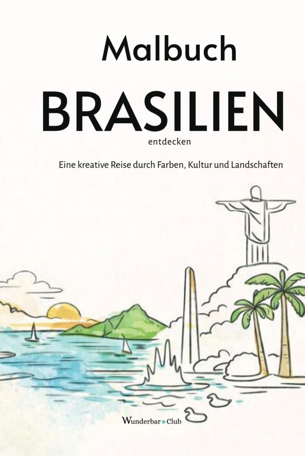 Malbuch BRASILIEN entdecken:: Eine kreative Reise durch Farben, Kultur und Landschaften | 103 Seiten | Mit kurzen Erklärungen und Ausmalbildern aus ganz Brasilien