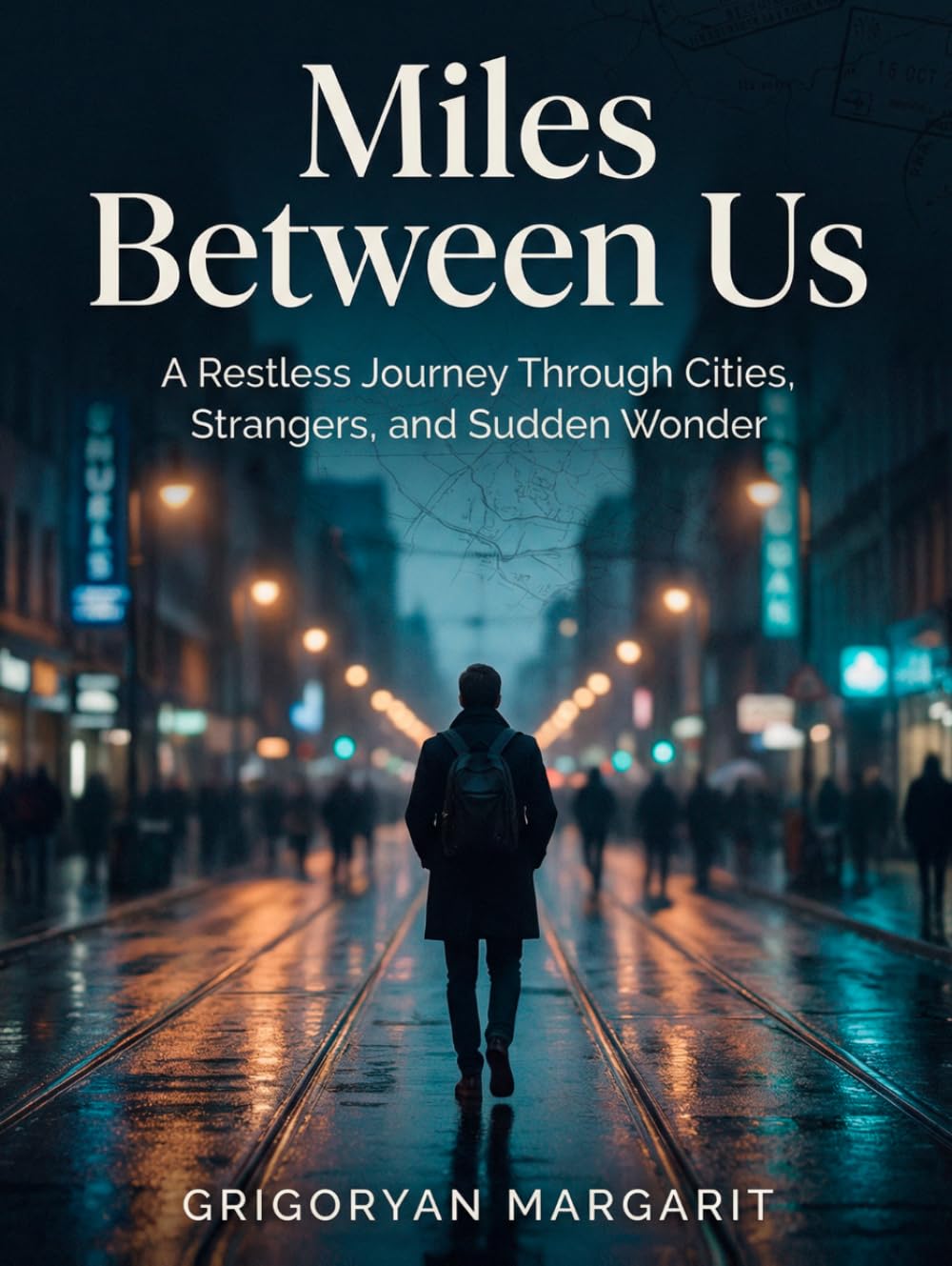 Miles Between Us: A Restless Journey Through Cities, Strangers, and Sudden Wonder