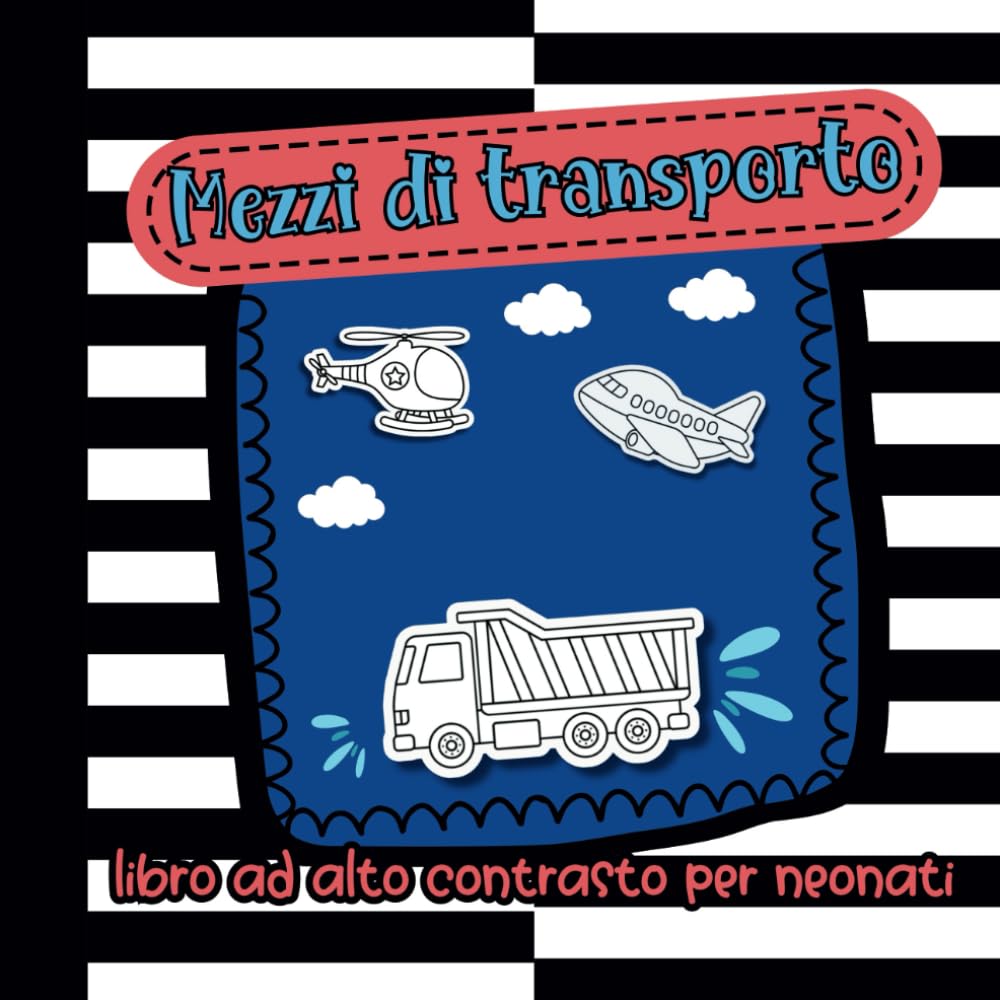 Libro ad Alto Contrasto per Neonati: Immagini Bianco e Nero per Bambini 0-12 mesi, Mezzi di Transporto