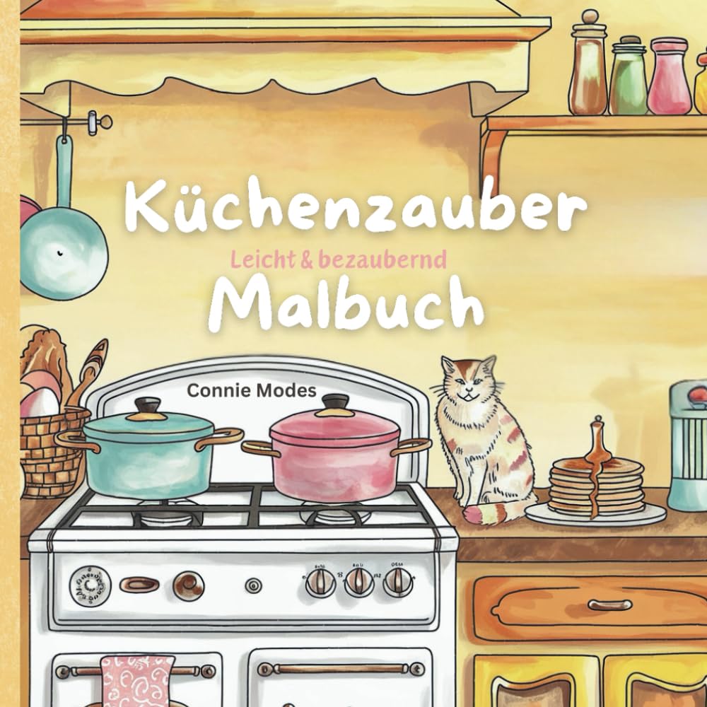Küchenzauber leicht & einfach – Malbuch: „Malbuch für Groß und Klein: Einfache und große Designs von Töpfen, Tassen, Kuchen und vielem mehr ( leicht &einfach anmalen)