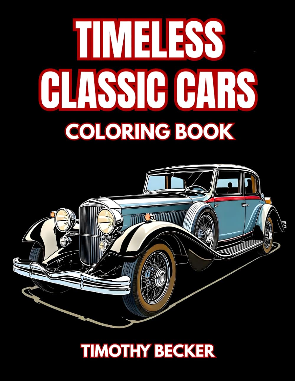 Timeless Classic Cars Coloring Book: 38 Vintage Automobile Illustrations to Color with Retro Coupe Designs, Exterior Features and Detailed Line Art – ... Adventures Collection by Timothy Becker)