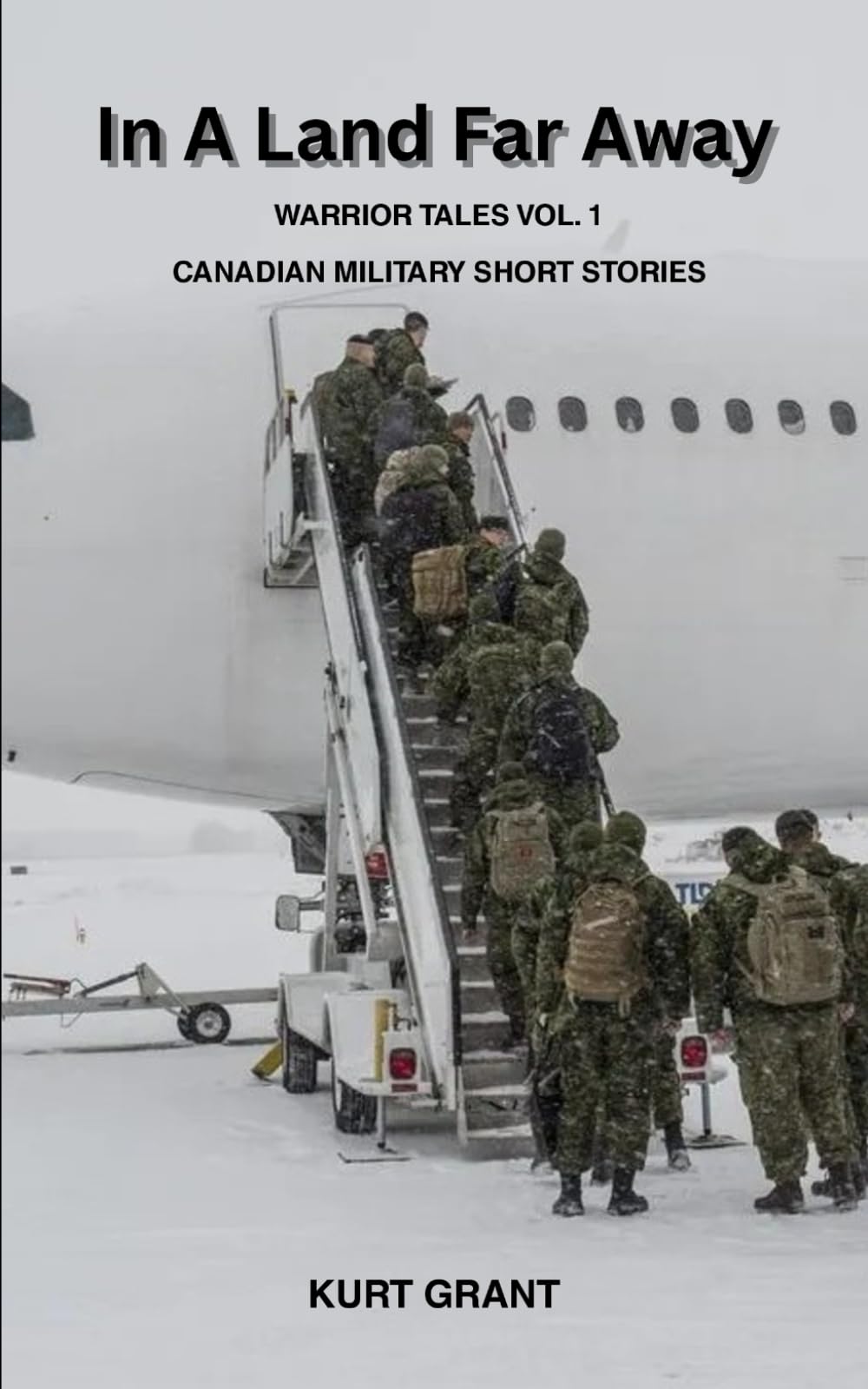 In A Land Far Away: Warrior Tales Vol. 1 | Canadian Military Short Stories