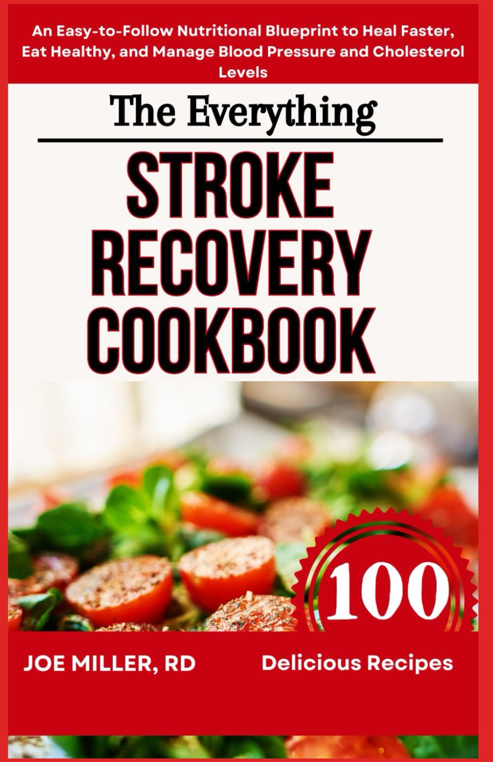 The Everything Stroke Recovery Cookbook: An Easy-to-Follow Nutritional Blueprint to Heal Faster, Eat Healthy, and Manage Blood Pressure and Cholesterol Levels