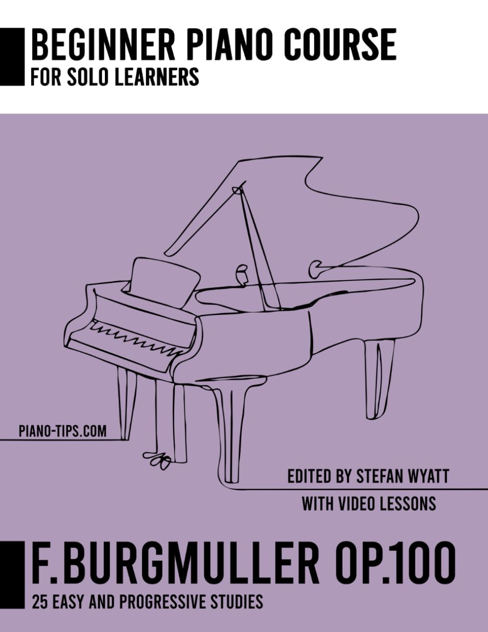F. Burgmuller op.100 for Solo Learners - 25 Easy & Progressive Studies (Beginner Piano Course for Solo Learners by Stefan Wyatt)