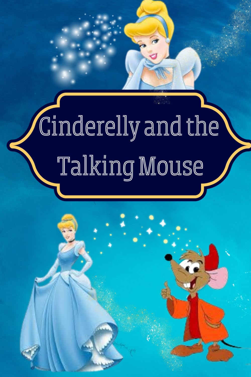 Cinderelly and the Talking Mouse: A Magical Story About Friendship, Courage, and a Dash of Cheese!