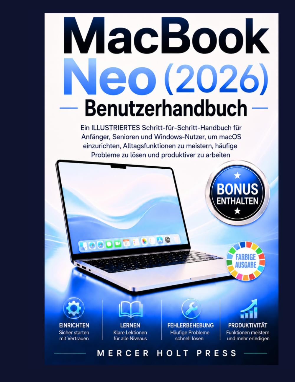 MacBook Neo (2026) Benutzerhandbuch: Eine anschauliche Schritt-für-Schritt-Anleitung für Anfänger, Senioren und Windows-Nutzer, um macOS zu meistern, ... zu lösen und jeden Tag mehr zu erledigen.