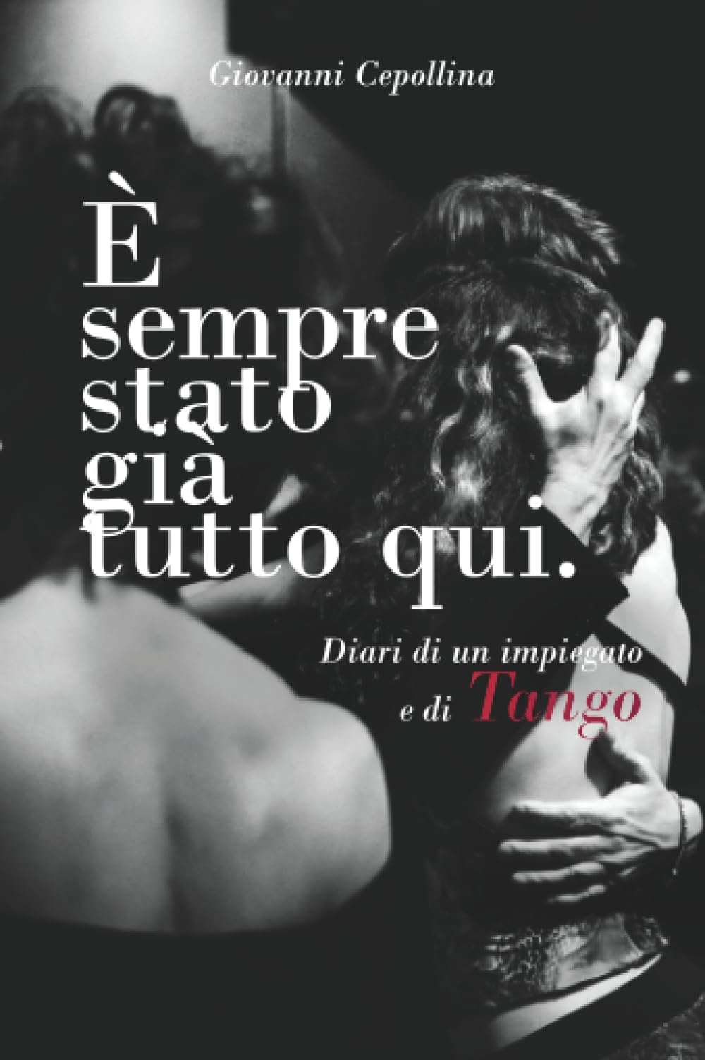 È sempre stato già tutto qui. Diari di un impiegato e di Tango