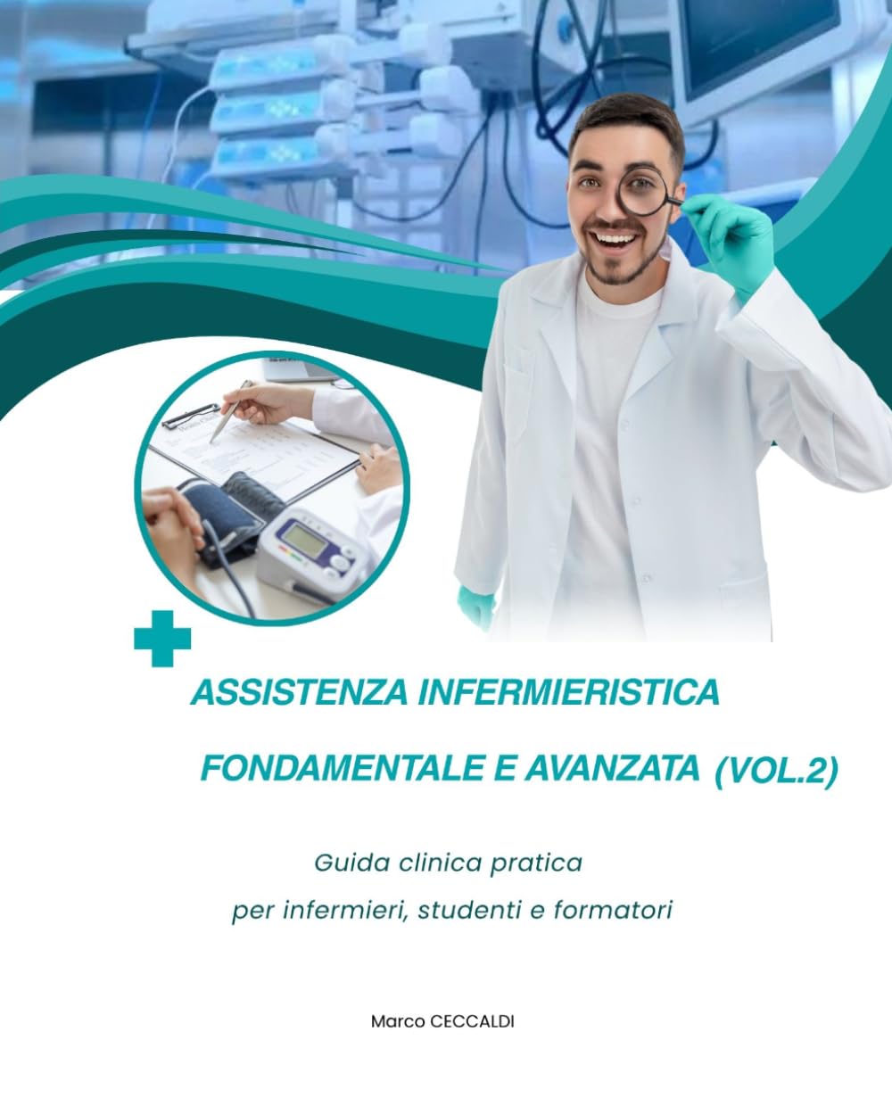 Assistenza Infermieristica Fondamentale e Avanzata (Vol.2): Guida clinica pratica per infermieri, studenti e formatori