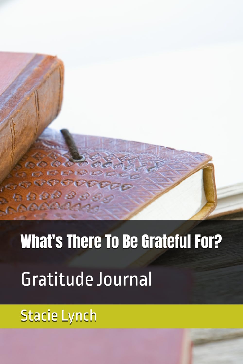 What's There To Be Grateful For?: Gratitude Journal