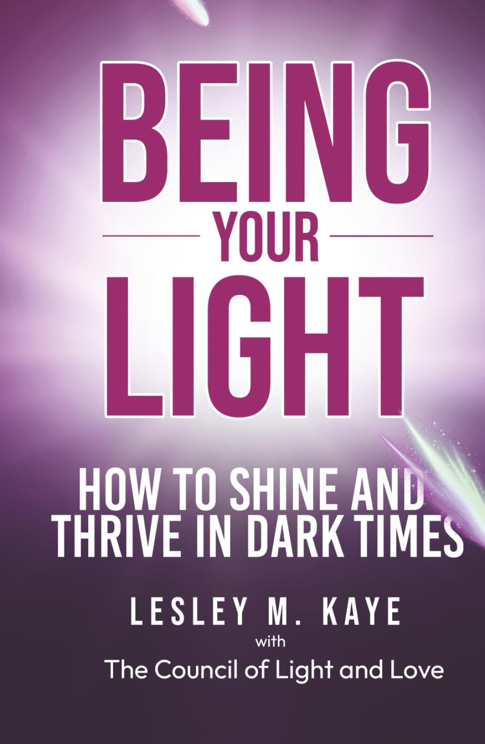 Being Your Light: How to Shine and Thrive in Dark Times (Channelling with Lesley M. Kaye)