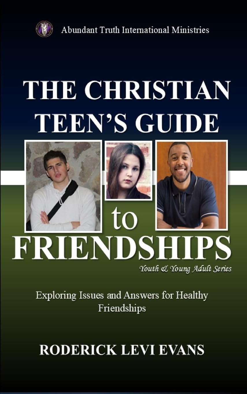 The Christian Teen's Guide to Friendships: Exploring Issues and Answers for Healthy Friendships: 1 (Youth and Young Adult)