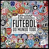 5.500 ESCUDOS DE FUTEBOL DO MUNDO TODO