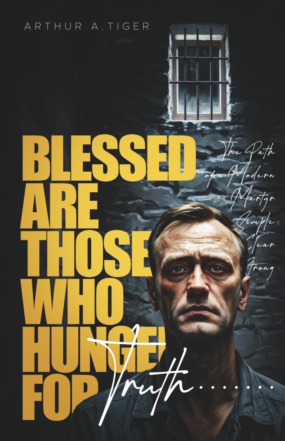 Blessed Are Those Who Hunger for Truth: The Path of a Modern Martyr: Simple, Clear, Strong (The Art of Living)