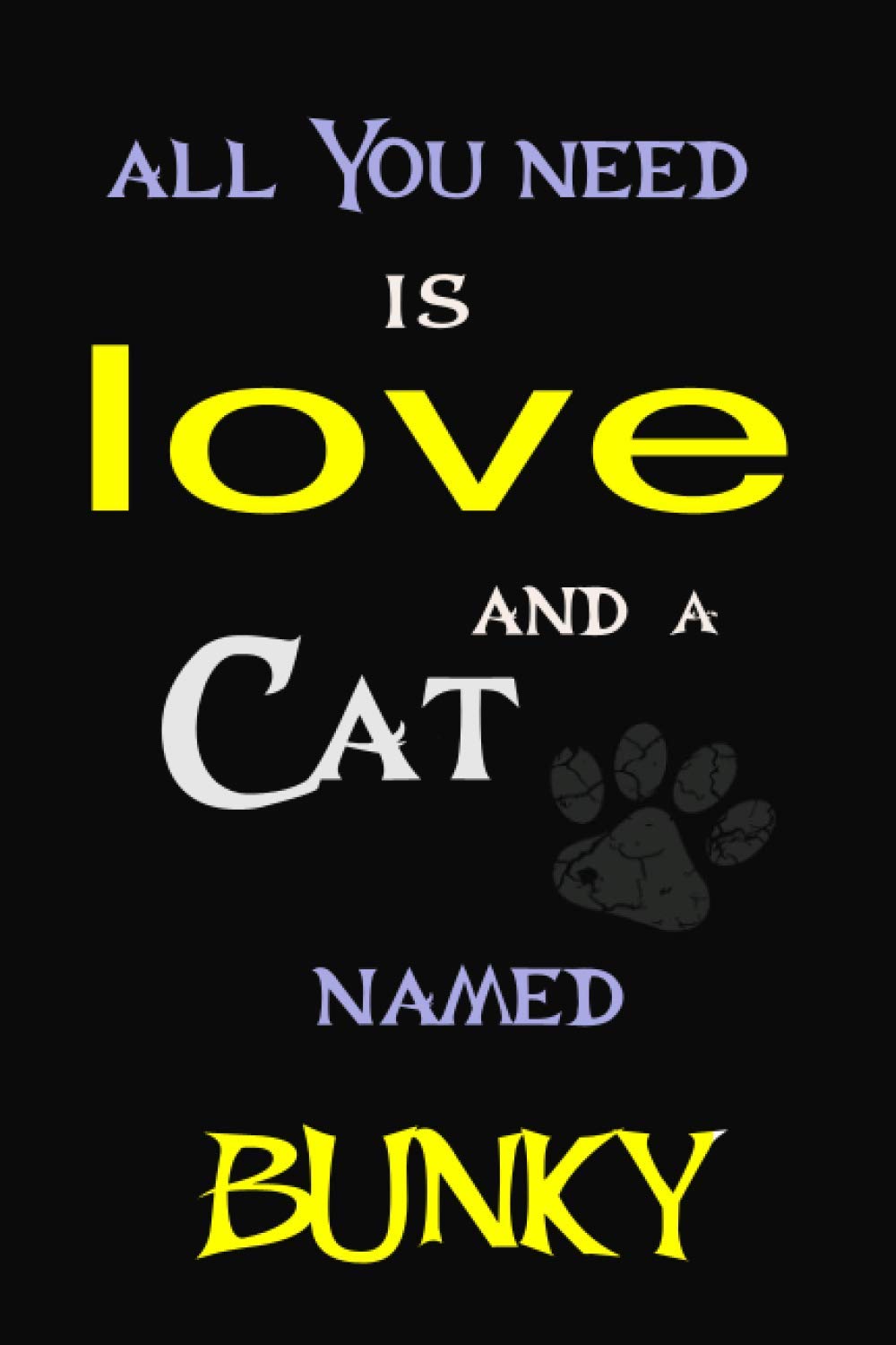 All You Need is Love and a cat Named BUNKY: Perfect Cute lined Journal Gift for Cat Lovers, BUNKY Cat Name Notebook 6x9, 120 pages