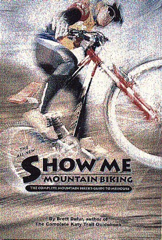 Show Me Mountain Biking: (All New) The Complete Mountain Biker's Guide to Missouri      Paperback – January 1, 1997