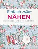  Einfach selber nähen: Kreative Kleider, Taschen, Wohnaccessoires