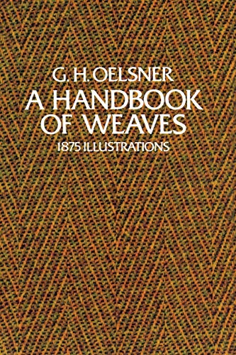 Compare Textbook Prices for A Handbook of Weaves: 1875 Illustrations Paperback Edition Edition ISBN 9780486231693 by Oelsner, G. H.