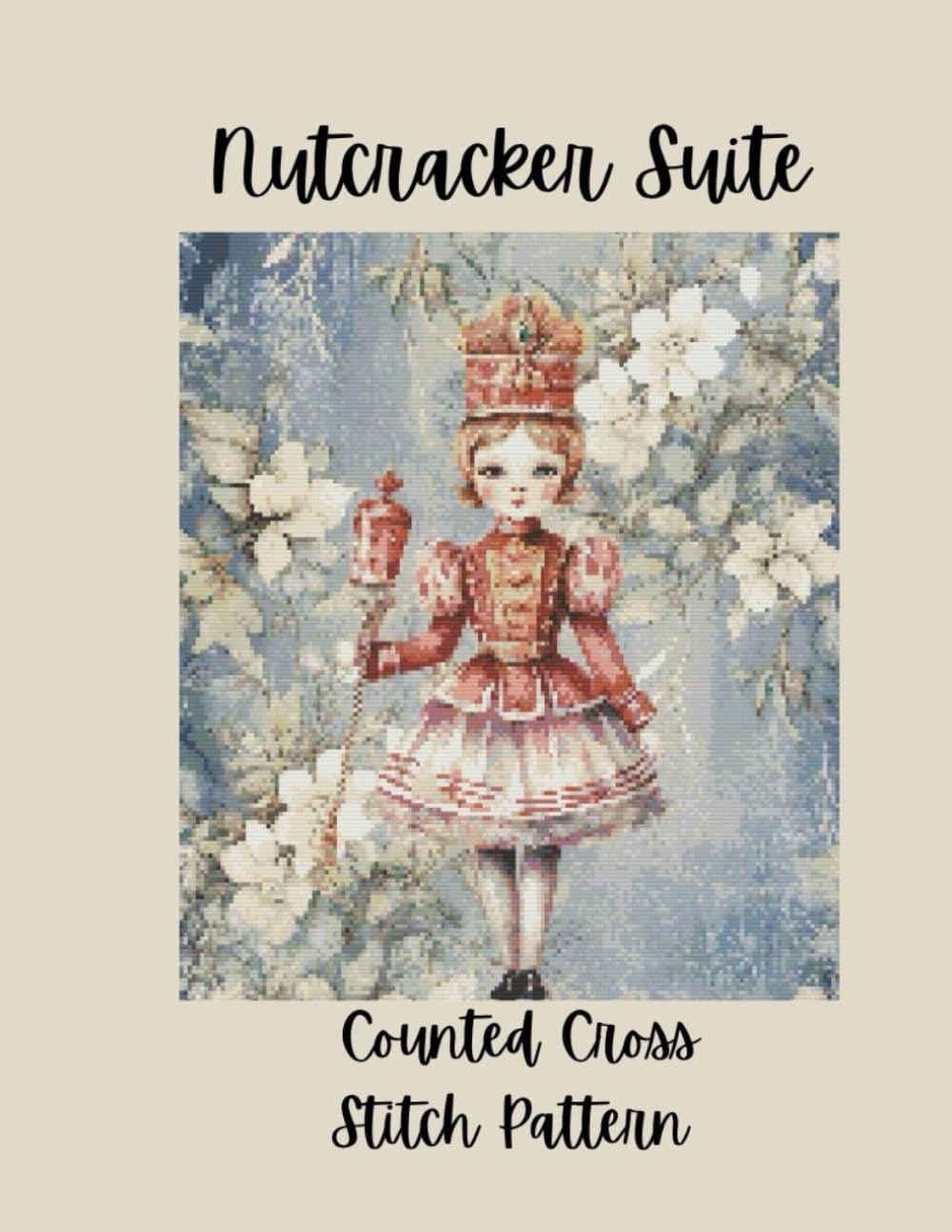 Nutcracker Suite: Counted Cross Stitch Pattern Design Inspired by the Classic Ballet