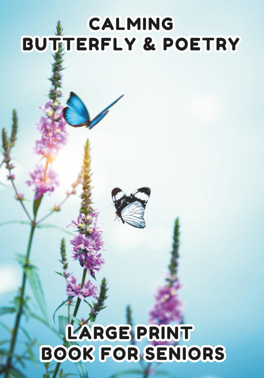 Poetry Book for Seniors: Butterfly - Large Print Book for Dementia, Enjoy 35 of Relaxing Poems Paired with Beautiful Illustrations of Butterflies to .