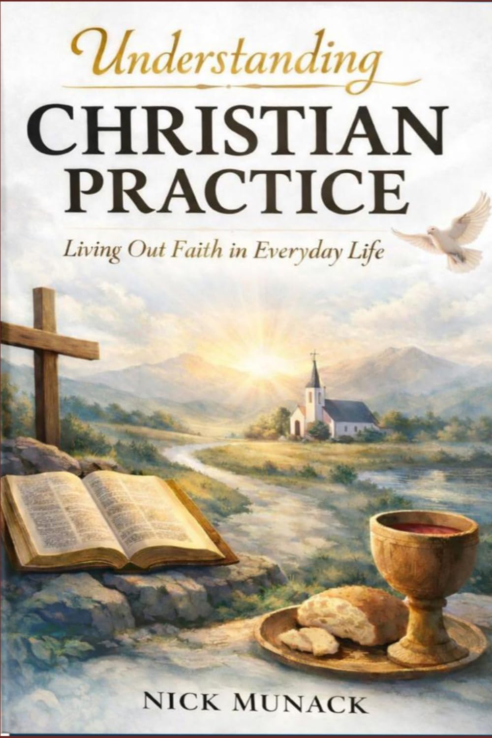 UNDERSTANDING CHRISTIAN PRACTICE: Living Out Faith in Everyday Life