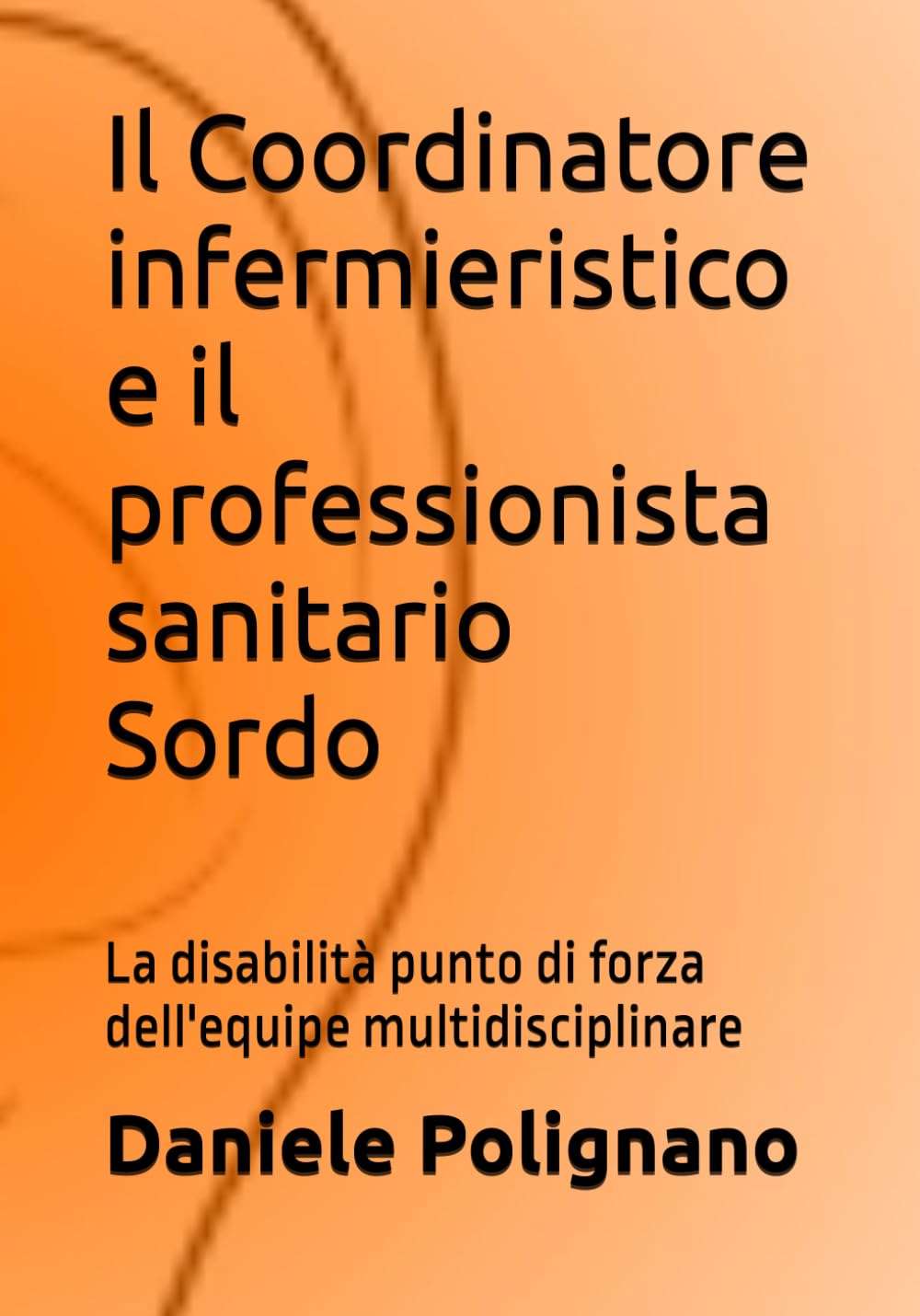 Il Coordinatore infermieristico e il professionista sanitario Sordo.: La disabilità: punto di forza dell'equipe multidisciplinare
