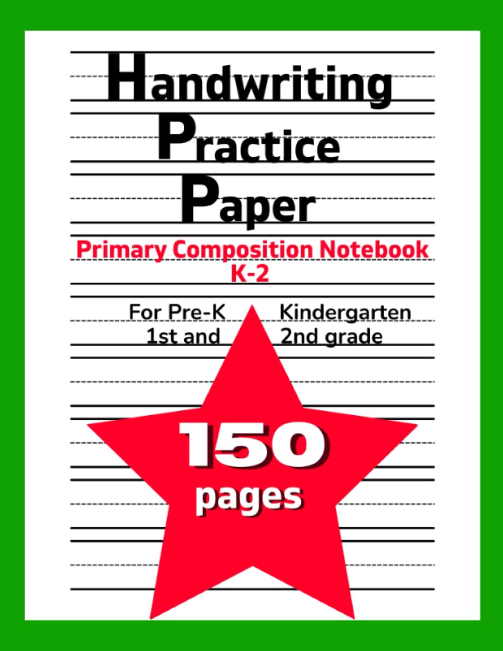 Handwriting Practice Paper | Primary Composition Notebook K-2 | For Pre-K Kindergarten 1st and 2nd Grade: Learning to Write and Practicing the ... and Kids Lined Composition Book | 150 pages