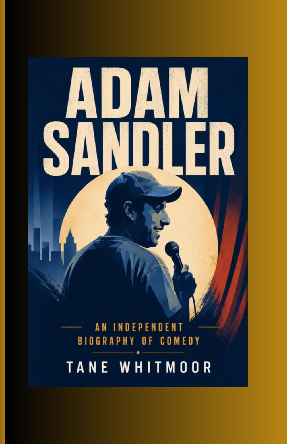 Adam Sandler: An Independent Biography of Comedy