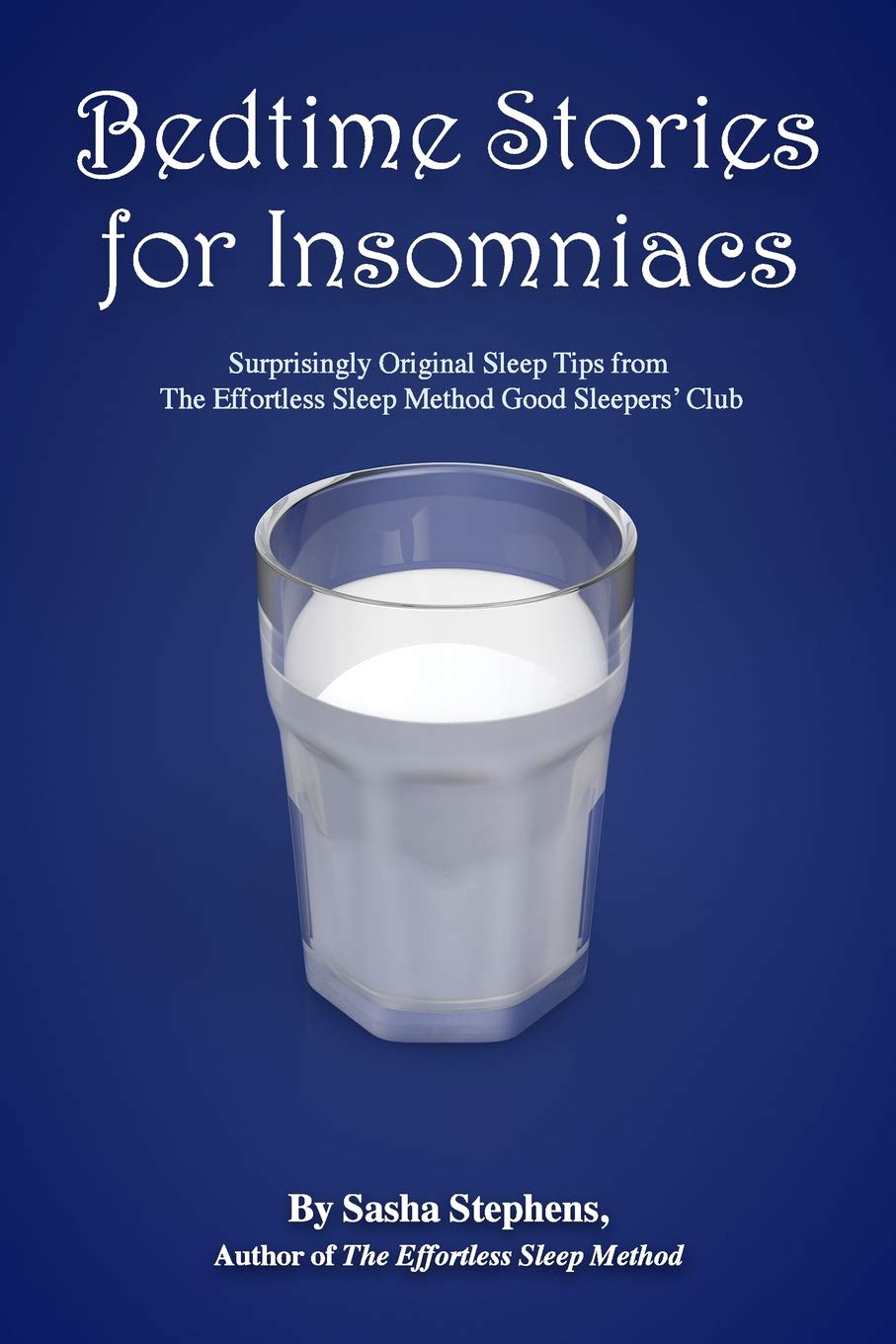 Bedtime Stories for Insomniacs: Surprisingly Original Sleep Tips from the Effortle