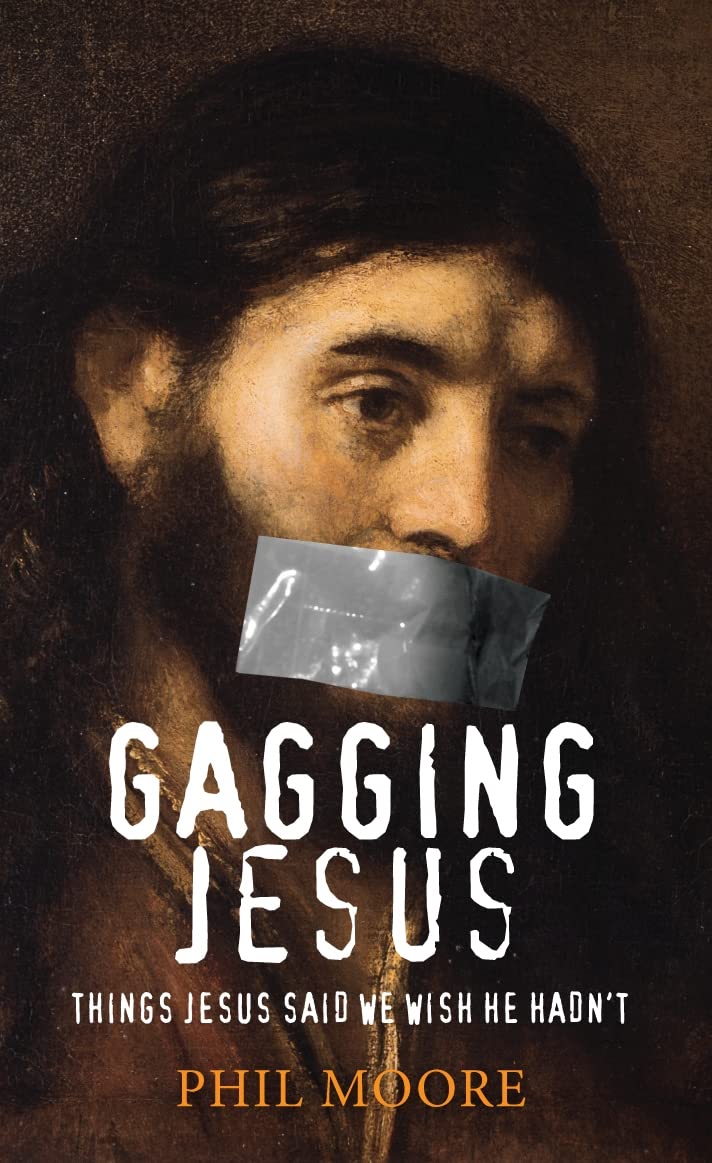 Gagging Jesus: Things Jesus Said We Wish He Hadn't