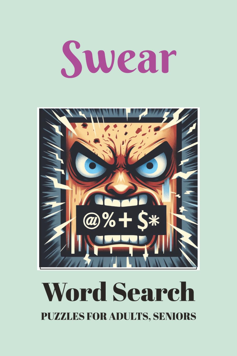Swear Word Search Puzzle Book: Word Searches with Easy to Read Print about Swear words, Cuss words, Foul Words and More | 6x9 inches, 110 pages | 50+ ... … Gift for Vacations, Holidays and Free Times