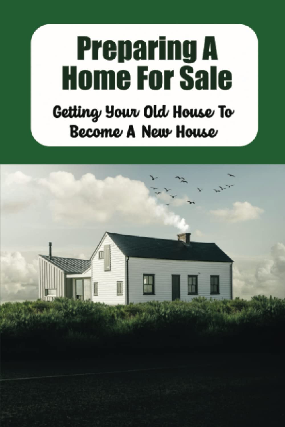 Preparing A Home For Sale: Getting Your Old House To Become A New House