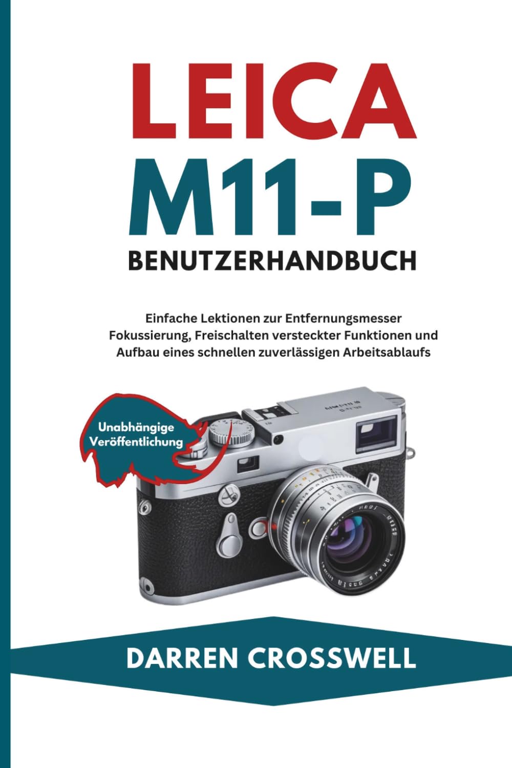 Leica M11-P Benutzerhandbuch: Einfache Lektionen zur Entfernungsmesser Fokussierung, Freischalten versteckter Funktionen und Aufbau eines schnellen zuverlässigen Arbeitsablaufs