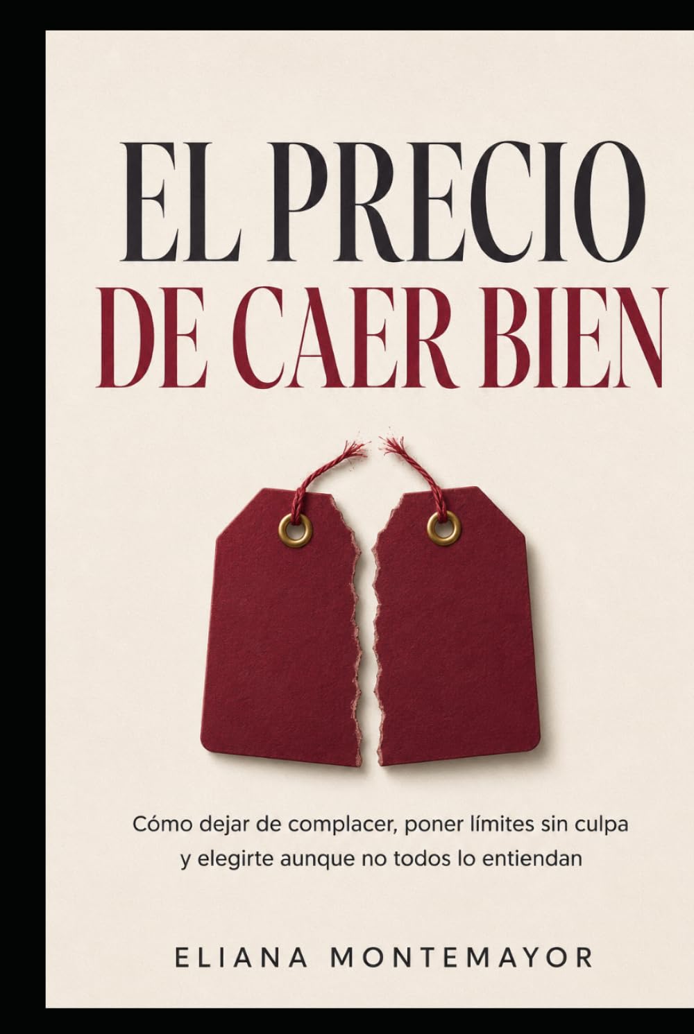 EL PRECIO DE CAER BIEN: Cómo dejar de complacer, poner límites sin culpa y elegirte aunque no todos lo entiendan
