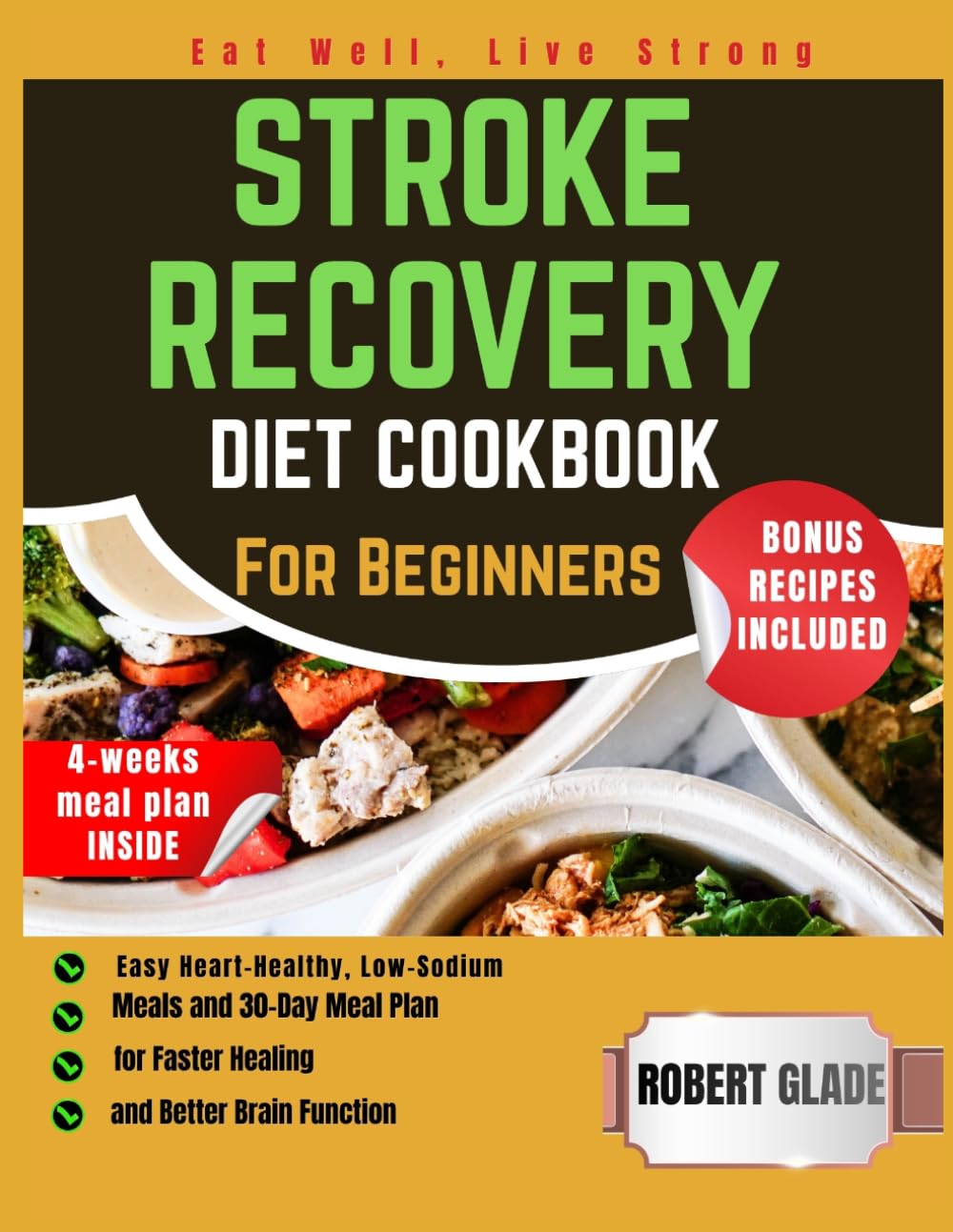 STROKE RECOVERY DIET COOKBOOK FOR BEGINNERS: Easy Heart-Healthy, Low-Sodium Meals and 30-Day Meal Plan for Faster Healing and Better Brain Function