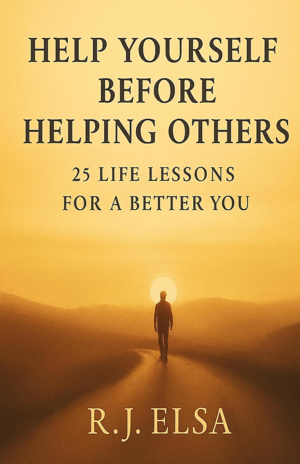 Help Yourself Before Helping Others: 25 Life Lessons for a Better You