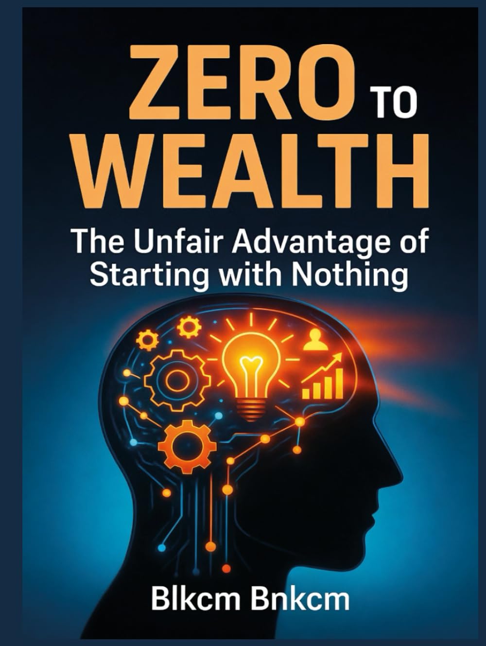 Zero to Wealth: The Unfair Advantage of Starting with Nothing